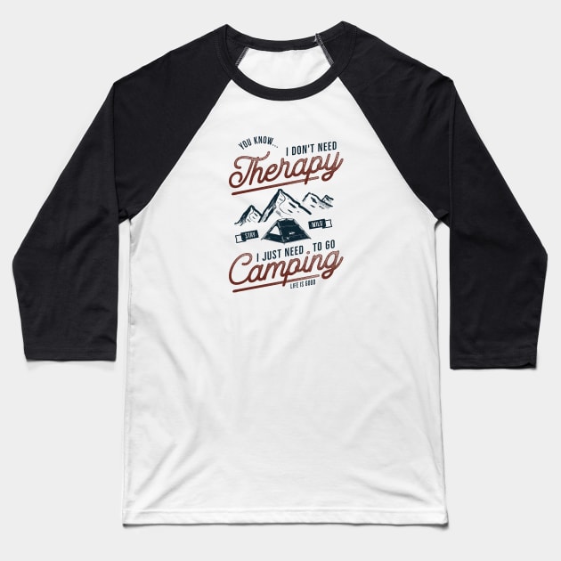 I Don't Need Therapy, I Just Need To Go Camping Baseball T-Shirt by Mediocre Adventurer